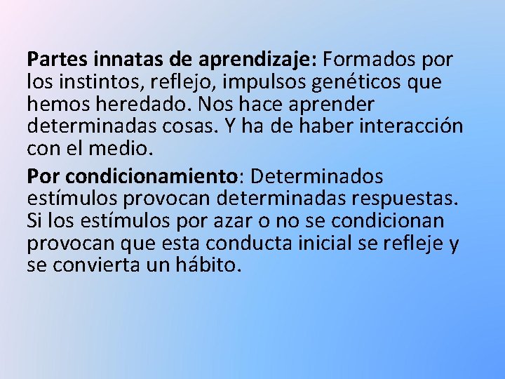 Partes innatas de aprendizaje: Formados por los instintos, reflejo, impulsos genéticos que hemos heredado.