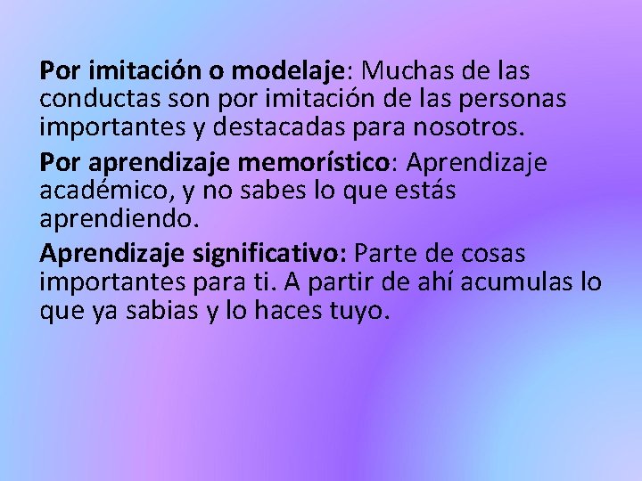 Por imitación o modelaje: Muchas de las conductas son por imitación de las personas