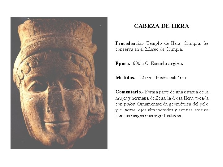 CABEZA DE HERA Procedencia. - Templo de Hera. Olimpia. Se conserva en el Museo