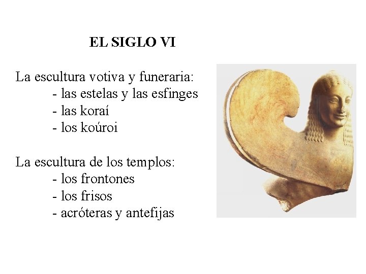 EL SIGLO VI La escultura votiva y funeraria: - las estelas y las esfinges