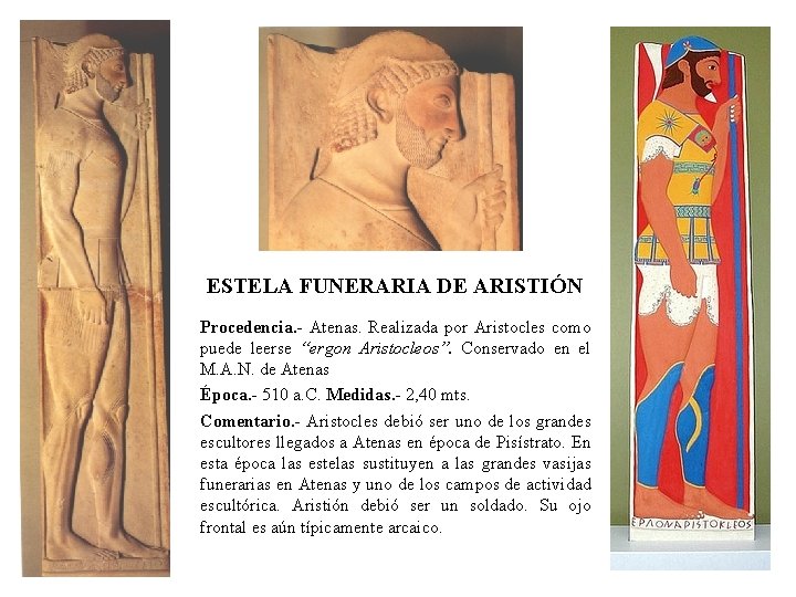 ESTELA FUNERARIA DE ARISTIÓN Procedencia. - Atenas. Realizada por Aristocles como puede leerse “ergon