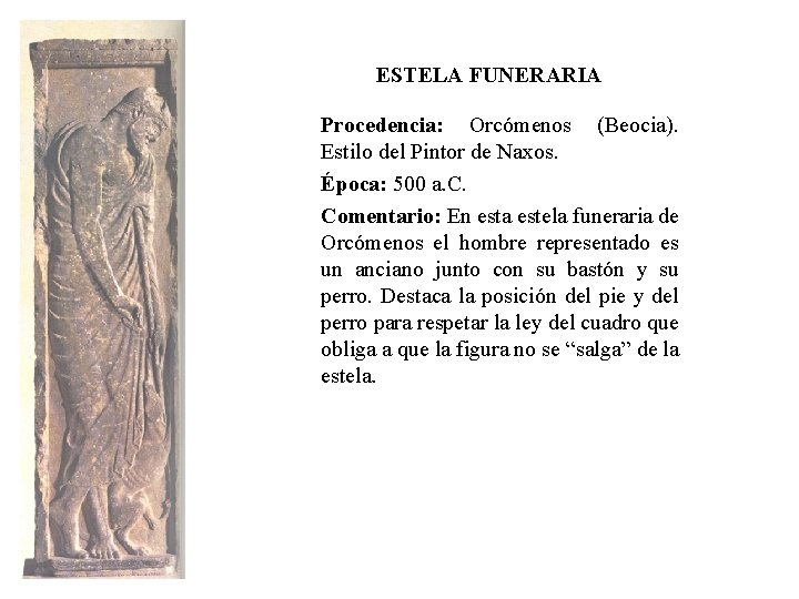 ESTELA FUNERARIA Procedencia: Orcómenos (Beocia). Estilo del Pintor de Naxos. Época: 500 a. C.
