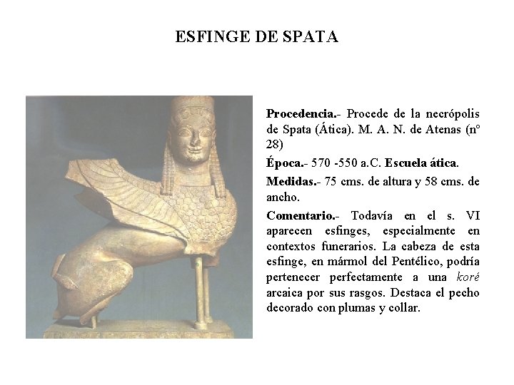 ESFINGE DE SPATA Procedencia. - Procede de la necrópolis de Spata (Ática). M. A.