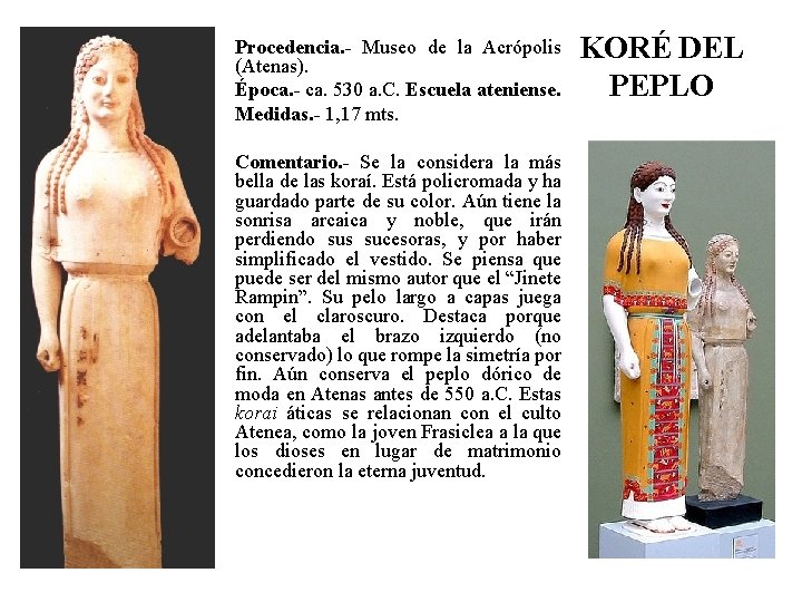 Procedencia. - Museo de la Acrópolis (Atenas). Época. - ca. 530 a. C. Escuela