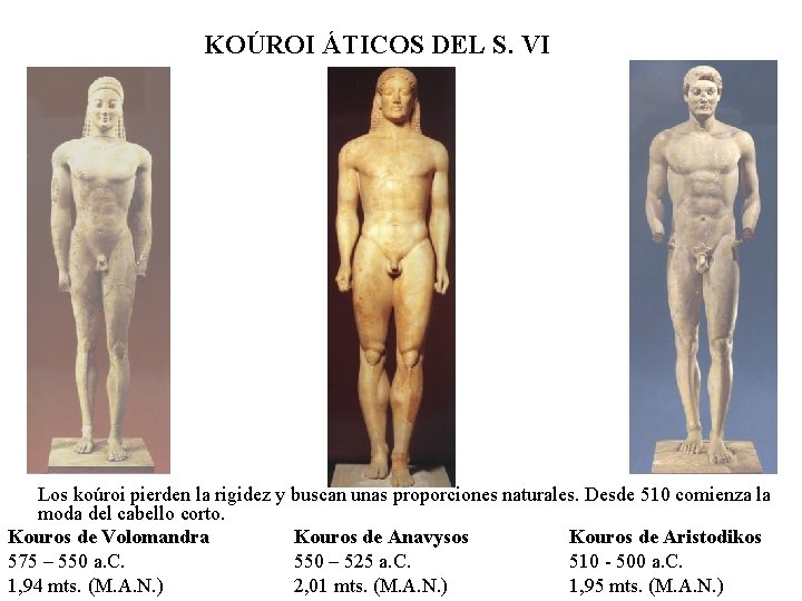 KOÚROI ÁTICOS DEL S. VI Los koúroi pierden la rigidez y buscan unas proporciones