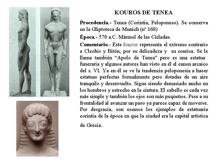 KOUROS DE TENEA Procedencia. - Tenea (Corintia, Peloponeso). Se conserva en la Gliptoteca de