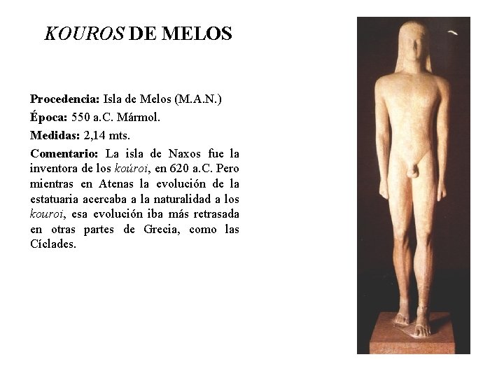 KOUROS DE MELOS Procedencia: Isla de Melos (M. A. N. ) Época: 550 a.