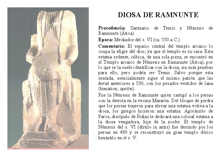 DIOSA DE RAMNUNTE Procedencia: Santuario de Temis y Némesis de Ramnunte (Ática). Época: Mediados