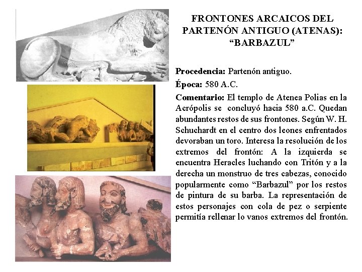 FRONTONES ARCAICOS DEL PARTENÓN ANTIGUO (ATENAS): “BARBAZUL” Procedencia: Partenón antiguo. Época: 580 A. C.