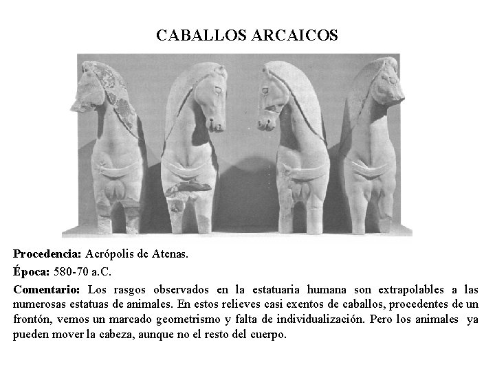 CABALLOS ARCAICOS Procedencia: Acrópolis de Atenas. Época: 580 -70 a. C. Comentario: Los rasgos