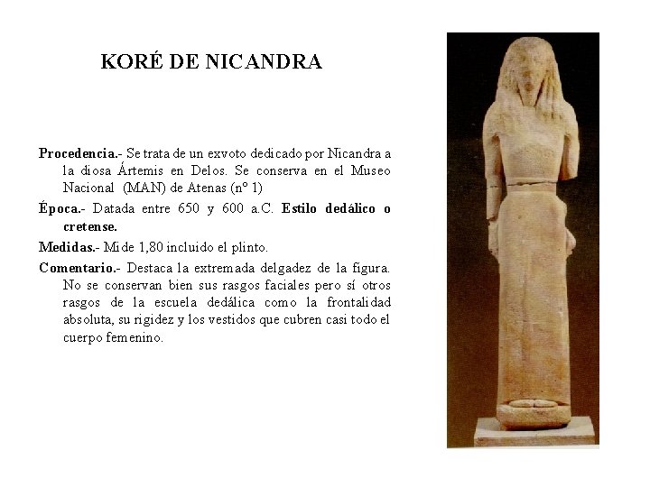 KORÉ DE NICANDRA Procedencia. - Se trata de un exvoto dedicado por Nicandra a