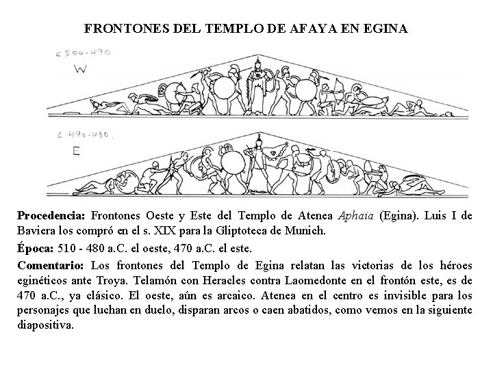 FRONTONES DEL TEMPLO DE AFAYA EN EGINA Procedencia: Frontones Oeste y Este del Templo