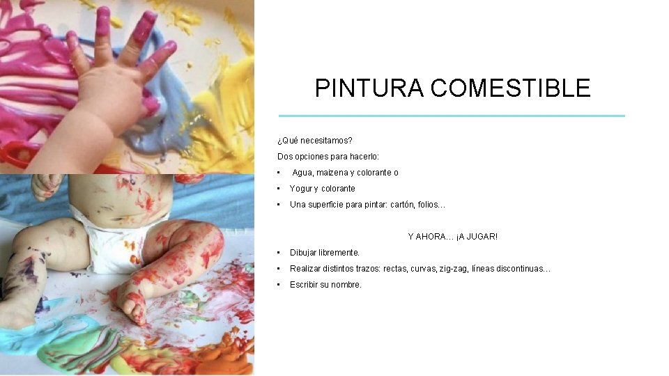 PINTURA COMESTIBLE ¿Qué necesitamos? Dos opciones para hacerlo: • Agua, maizena y colorante o