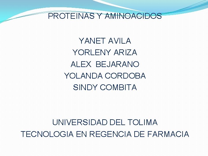 PROTEINAS Y AMINOACIDOS YANET AVILA YORLENY ARIZA ALEX BEJARANO YOLANDA CORDOBA SINDY COMBITA UNIVERSIDAD