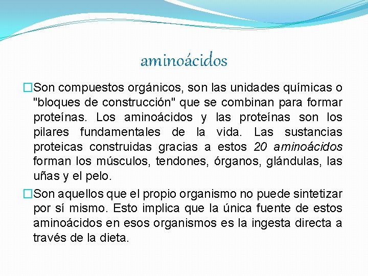 aminoácidos �Son compuestos orgánicos, son las unidades químicas o "bloques de construcción" que se