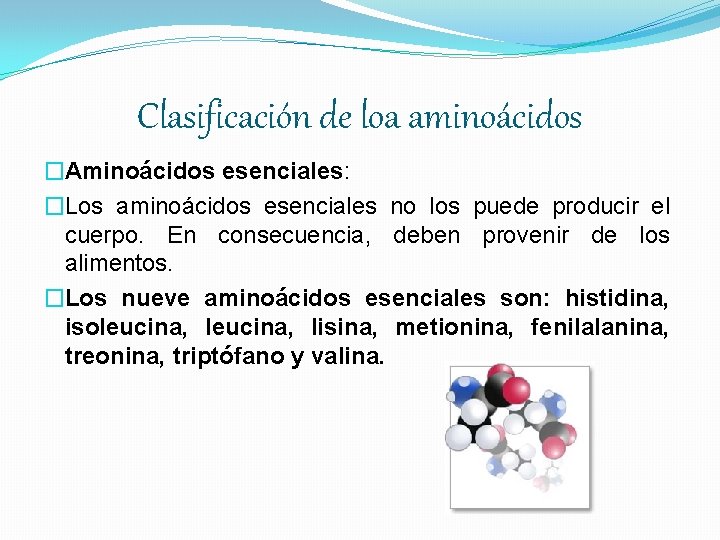 Clasificación de loa aminoácidos �Aminoácidos esenciales: �Los aminoácidos esenciales no los puede producir el