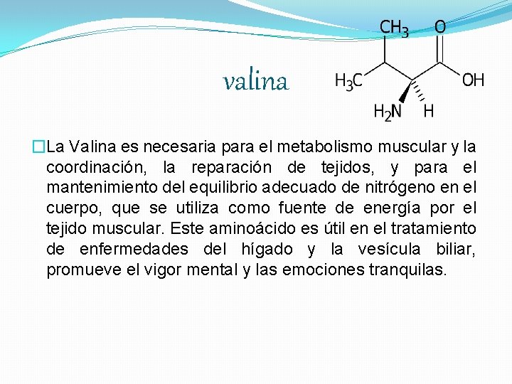 valina �La Valina es necesaria para el metabolismo muscular y la coordinación, la reparación