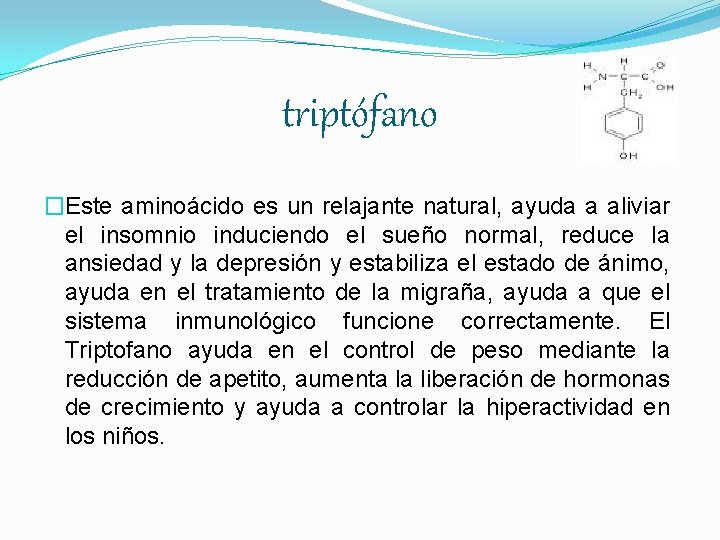 triptófano �Este aminoácido es un relajante natural, ayuda a aliviar el insomnio induciendo el