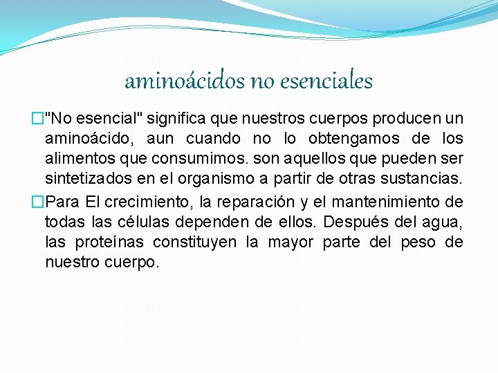 aminoácidos no esenciales �"No esencial" significa que nuestros cuerpos producen un aminoácido, aun cuando