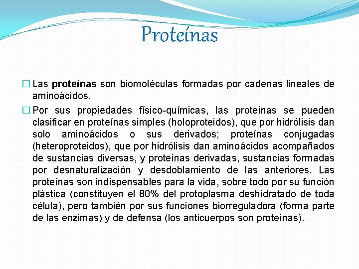 Proteínas � Las proteínas son biomoléculas formadas por cadenas lineales de aminoácidos. � Por