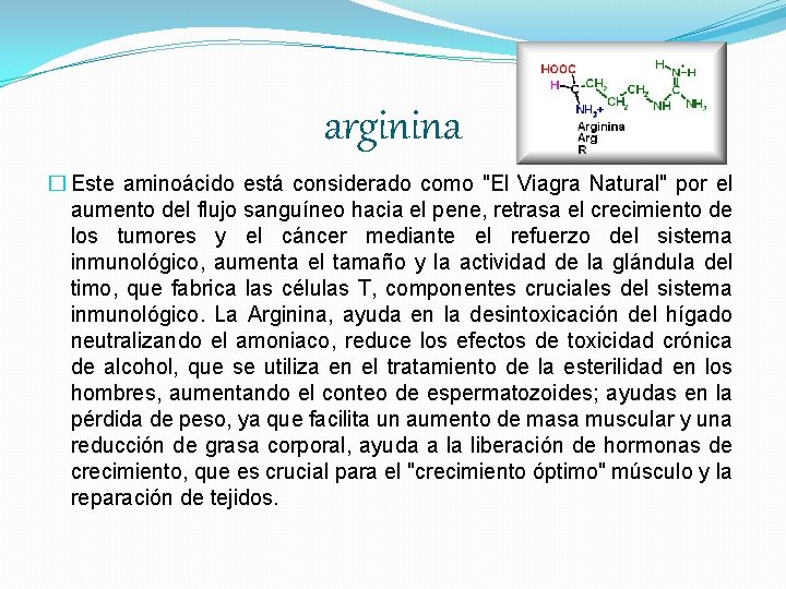 arginina � Este aminoácido está considerado como "El Viagra Natural" por el aumento del