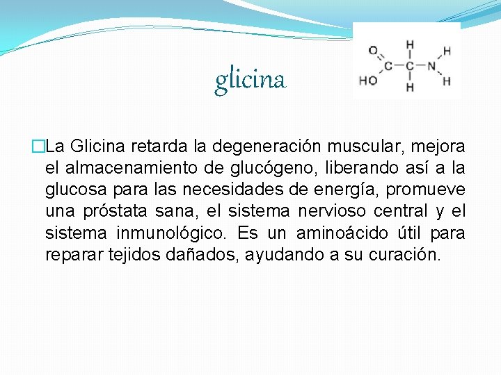 glicina �La Glicina retarda la degeneración muscular, mejora el almacenamiento de glucógeno, liberando así