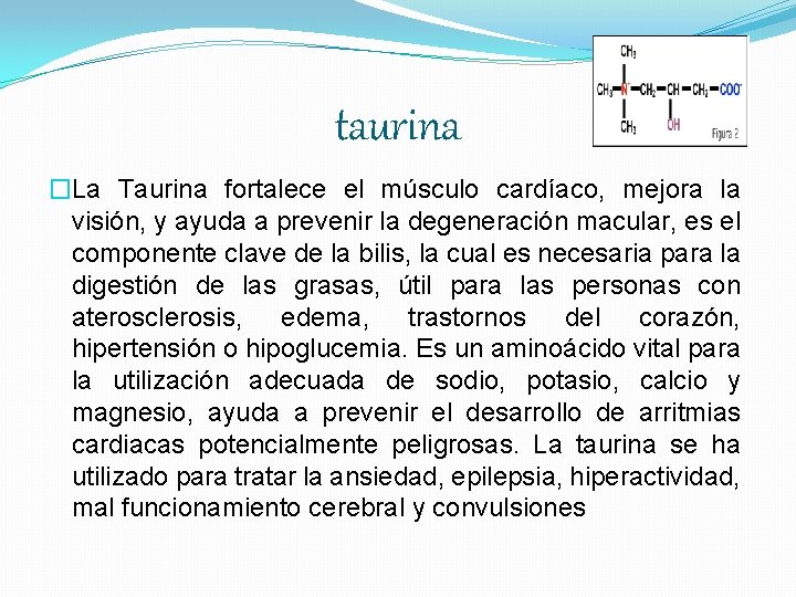 taurina �La Taurina fortalece el músculo cardíaco, mejora la visión, y ayuda a prevenir