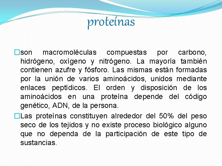 proteínas �son macromoléculas compuestas por carbono, hidrógeno, oxígeno y nitrógeno. La mayoría también contienen