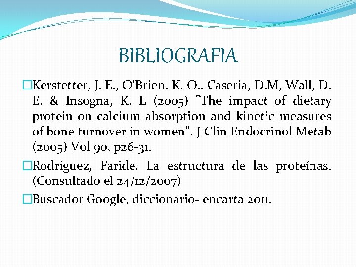 BIBLIOGRAFIA �Kerstetter, J. E. , O'Brien, K. O. , Caseria, D. M, Wall, D.