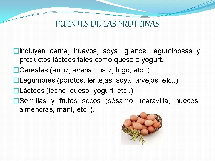 FUENTES DE LAS PROTEINAS �incluyen carne, huevos, soya, granos, leguminosas y productos lácteos tales