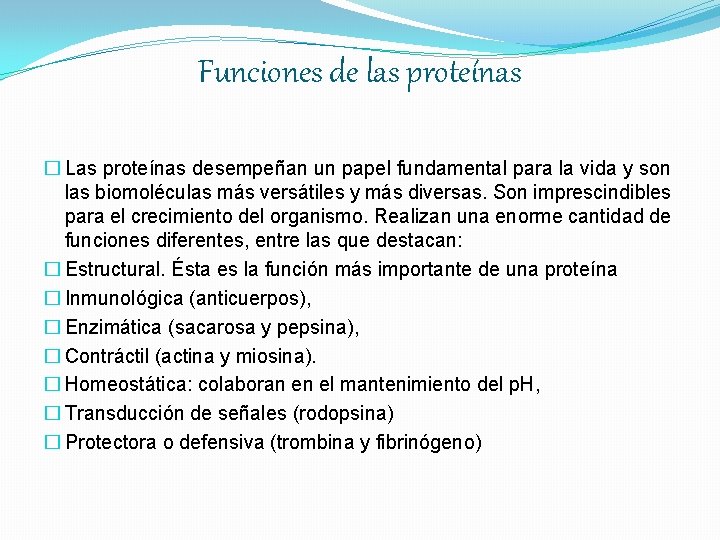 Funciones de las proteínas � Las proteínas desempeñan un papel fundamental para la vida