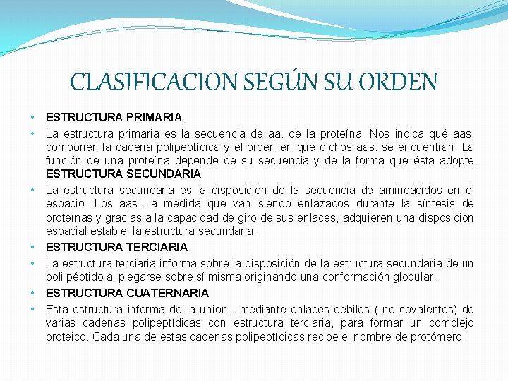 CLASIFICACION SEGÚN SU ORDEN • • ESTRUCTURA PRIMARIA La estructura primaria es la secuencia