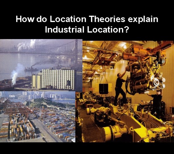 How do Location Theories explain Industrial Location? 