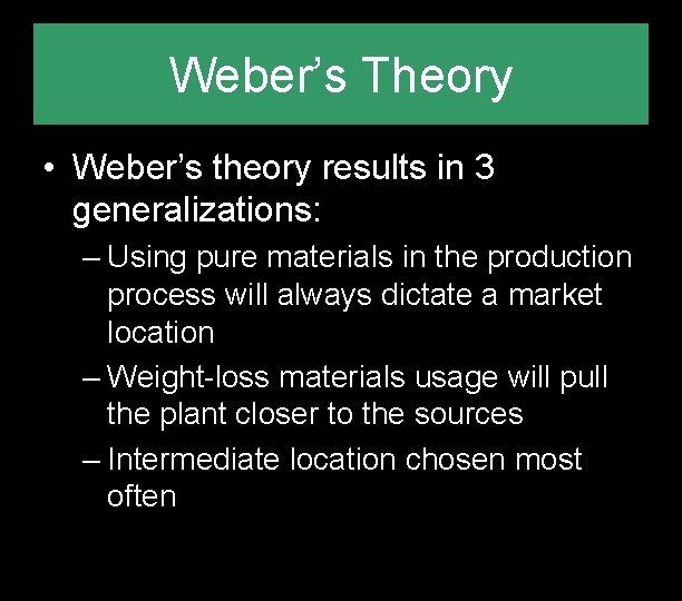 Weber’s Theory • Weber’s theory results in 3 generalizations: – Using pure materials in