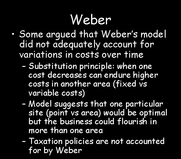Weber • Some argued that Weber’s model did not adequately account for variations in