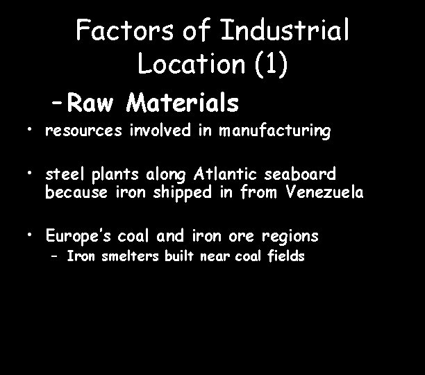 Factors of Industrial Location (1) – Raw Materials • resources involved in manufacturing •