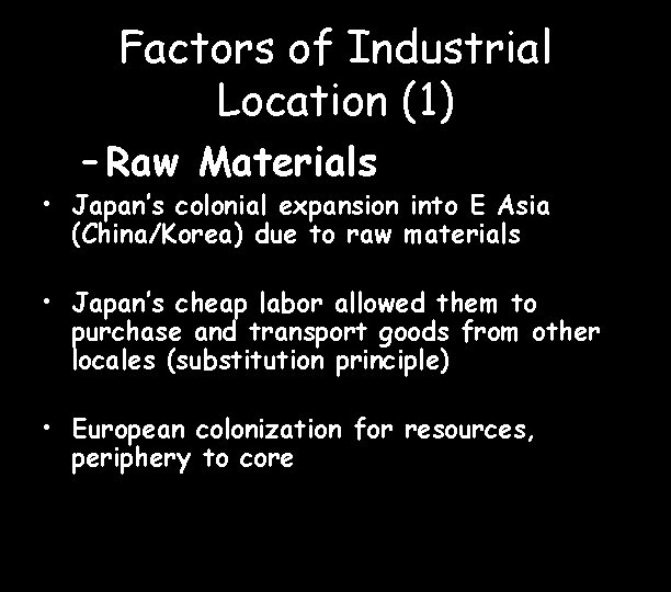 Factors of Industrial Location (1) – Raw Materials • Japan’s colonial expansion into E