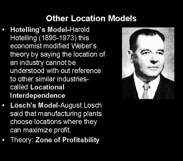 Other Location Models • Hotelling’s Model-Harold Hotelling (1895 -1973) this economist modified Weber’s theory