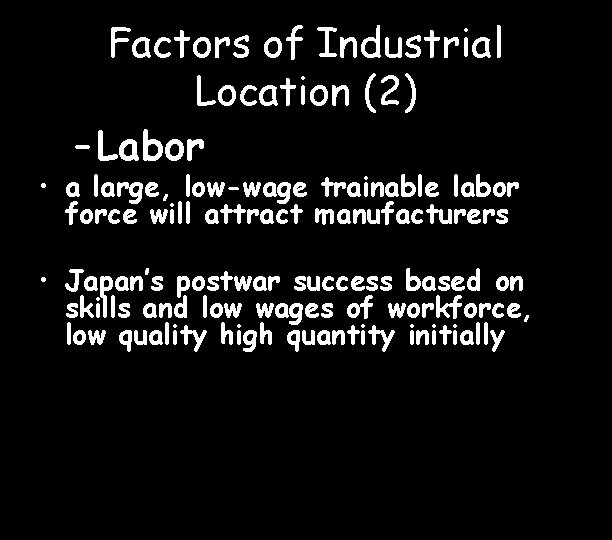 Factors of Industrial Location (2) – Labor • a large, low-wage trainable labor force