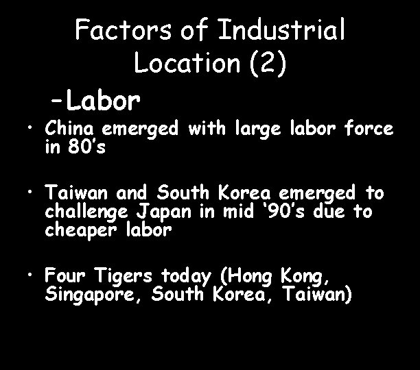 Factors of Industrial Location (2) – Labor • China emerged with large labor force