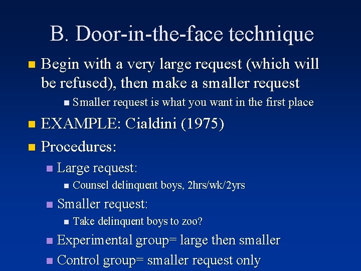B. Door-in-the-face technique n Begin with a very large request (which will be refused),