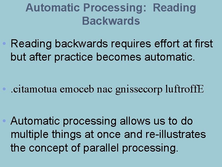 Automatic Processing: Reading Backwards • Reading backwards requires effort at first but after practice