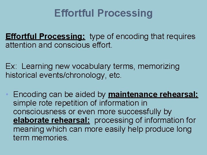 Effortful Processing: type of encoding that requires attention and conscious effort. Ex: Learning new