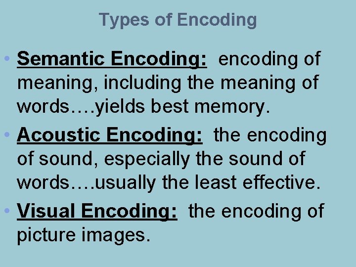 Types of Encoding • Semantic Encoding: encoding of meaning, including the meaning of words….
