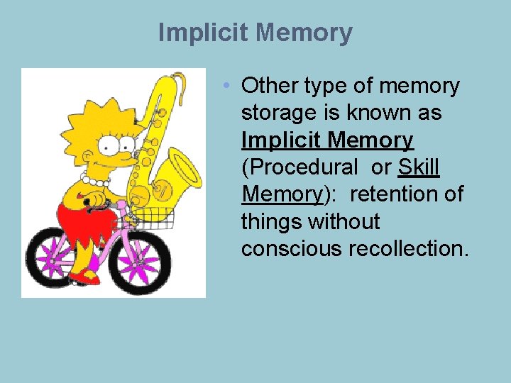 Implicit Memory • Other type of memory storage is known as Implicit Memory (Procedural