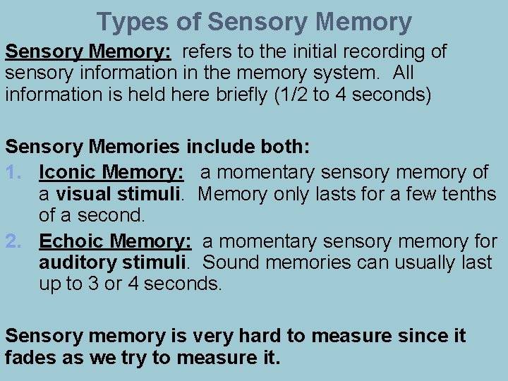 Types of Sensory Memory: refers to the initial recording of sensory information in the