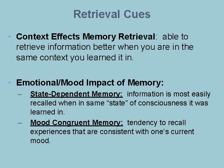 Retrieval Cues • Context Effects Memory Retrieval: able to retrieve information better when you