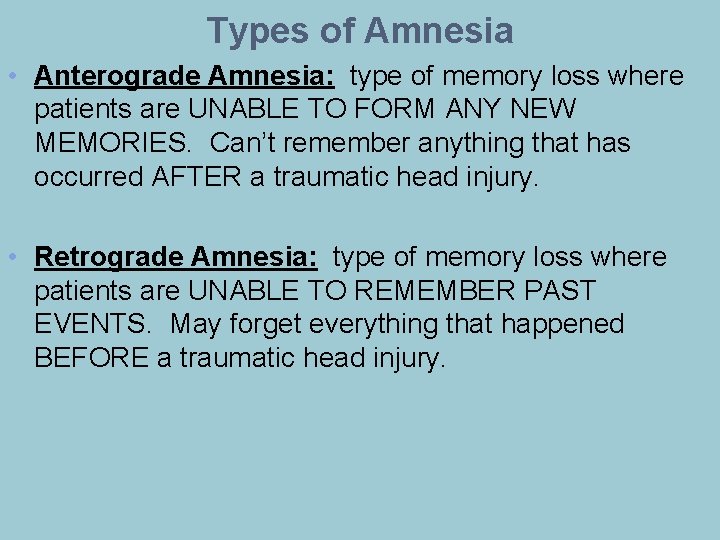 Types of Amnesia • Anterograde Amnesia: type of memory loss where patients are UNABLE