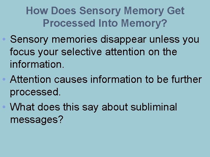 How Does Sensory Memory Get Processed Into Memory? • Sensory memories disappear unless you