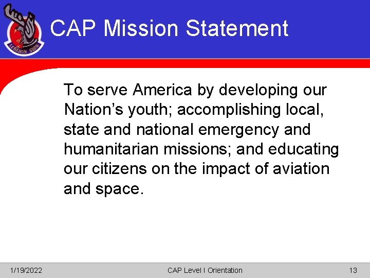 CAP Mission Statement To serve America by developing our Nation’s youth; accomplishing local, state